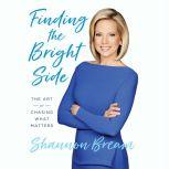 Finding the Bright Side, Shannon Bream