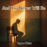 And You Never Will Be, Taylor Hicks