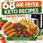 68 Air Fryer Keto Recipes for Busy Pe..., Ashley Morgan