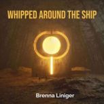 Whipped Around the Ship, Brenna Liniger
