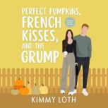 Perfect Pumpkins, French Kisses, and ..., Kimmy Loth