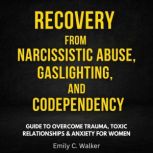 Recovery from Narcissistic Abuse, Gas..., Emily C. Walker