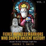 Fierce Ruthless Warriors Who Shaped A..., Andre T. Smith