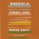 Wandering in Strange Lands A Daughter of the Great Migration Reclaims Her Roots, Morgan Jerkins