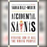 Accidental Saints Finding God in All the Wrong People, Nadia Bolz-Weber