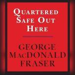 Quartered Safe Out Here A Recollecti..., George MacDonald Fraser