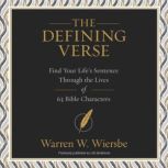 The Defining Verse Find Your Life’s Sentence Through the Lives of 63 Bible Characters, Warren W. Wiersbe