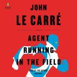 Agent Running in the Field A Novel, John le Carre