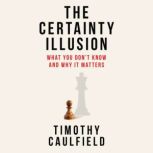 The Certainty Illusion, Timothy Caulfield