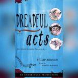 Dreadful Acts The Eddie Dickens Trilogy Book Three, Philip Ardagh
