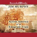 Across America on an Emigrant Train, Jim Murphy