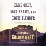 Stories of the Golden West, Book 3, Zane Grey, Max Brand, and Louis LAmour