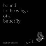 Bound to the Wings of a Butterfly, Zachary Phillips