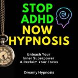 Stop ADHD Now Hypnosis, Dreamy Hypnosis