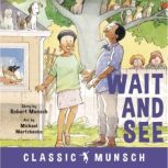 Wait and See Classic Munsch Audio, Robert Munsch