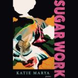 Sugar Work, Katie Marya