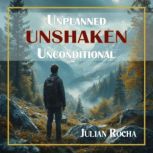 Unplanned. Unshaken. Unconditional., Julian Rocha