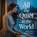 All The Quiet In The World, Brittany Renee Annis