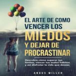 El arte de como vencer los miedos y d..., Angus Miller