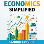 Economics Simplified Your Practical ..., Landon Everett