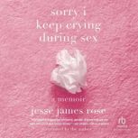 sorry i keep crying during sex, Jesse James Rose
