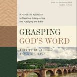Grasping God's Word, Fourth Edition A Hands-On Approach to Reading, Interpreting, and Applying the Bible, J. Scott Duvall