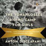 The Yonahlossee Riding Camp for Girls..., Anton DiSclafani