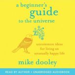 A Beginners Guide to the Universe, Mike Dooley