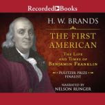 The First American The Life and Times of Benjamin Franklin, H.W. Brands