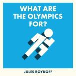 What Are the Olympics For?, Jules Boykoff