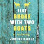 Flat Broke with Two Goats A Memoir, Jennifer McGaha