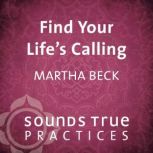Find Your Lifes Calling, Martha Beck, PhD