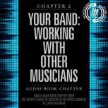 The Artist's Guide to Success in the Music Business, Chapter 2: Your Band, The: Working with Other Musicians Chapter 2: Your Band: Working with Other Musicians, Loren Weisman