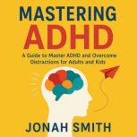 Mastering ADHD, Jonah Smith