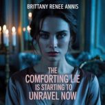 The comforting lie is starting to unr..., Brittany Renee Annis
