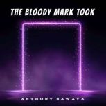The Bloody Mark Took, Anthony Sawaya