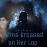 Arms Crossed on Her Lap, Jemel Johnson