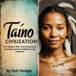 Taino Civilization, Rolf Hedger