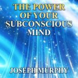 The Power of Your Subconscious Mind, Joseph Murphy