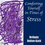 Comforting Yourself in Times of Stres..., Bethany Dalton