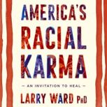 Americas Racial Karma, Larry Ward Ph.D.