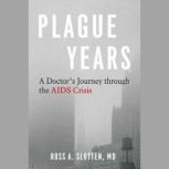 The Plague Years, Ross A. Slotten MD