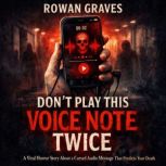 Dont Play This Voice Note Twice, ROWAN GRAVES