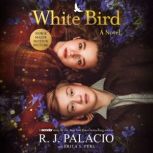 White Bird A Novel, R. J. Palacio