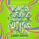 How to Survive The Future, Larry Hayes