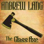 The Glass Axe, Andrew Lang
