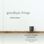 Goodbye, Things The New Japanese Minimalism, Fumio Sasaki