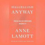 Hallelujah Anyway Rediscovering Mercy, Anne Lamott