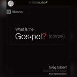 What is the Gospel?, Greg  Gilbert