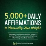 5,000 Daily Affirmations to Naturall..., The Motivation Club